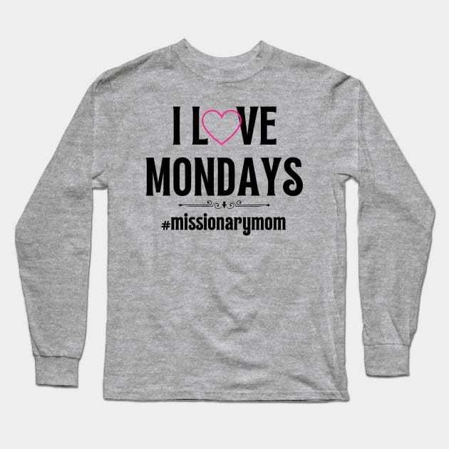 LDS Missionary Mom I Love Mondays Long Sleeve T-Shirt by MalibuSun